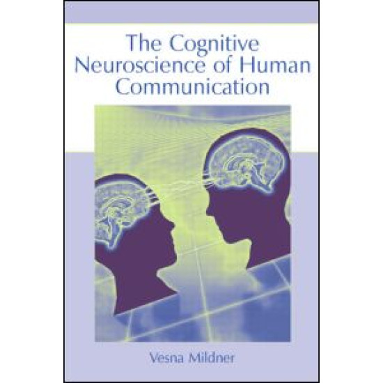 The Cognitive Neuroscience of Human Communication