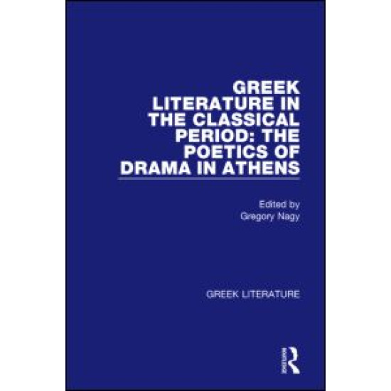 Greek Literature in the Classical Period: The Poetics of Drama in Athens