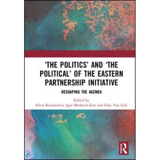 ‘The Politics’ and ‘The Political’ of the Eastern Partnership Initiative