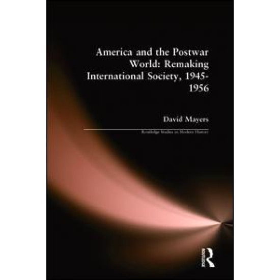 America and the Postwar World: Remaking International Society, 1945-1956