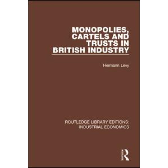 Monopolies, Cartels and Trusts in British Industry