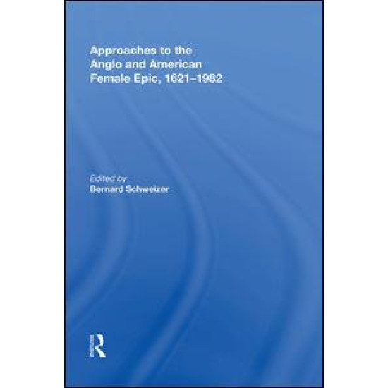 Approaches to the Anglo and American Female Epic, 1621¿1982
