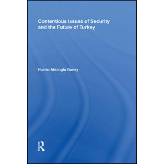 Contentious Issues of Security and the Future of Turkey