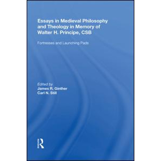 Essays in Medieval Philosophy and Theology in Memory of Walter H. Principe, CSB