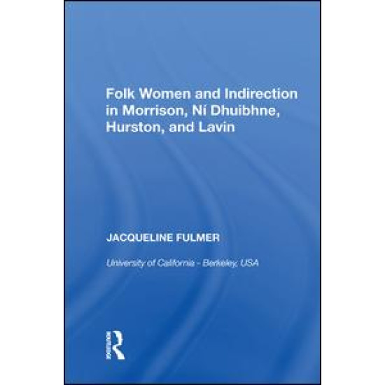 Folk Women and Indirection in Morrison, N¿huibhne, Hurston, and Lavin