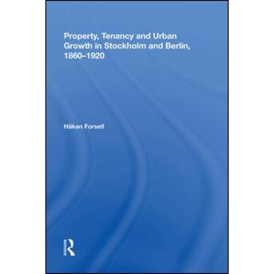 Property, Tenancy and Urban Growth in Stockholm and Berlin, 1860¿1920
