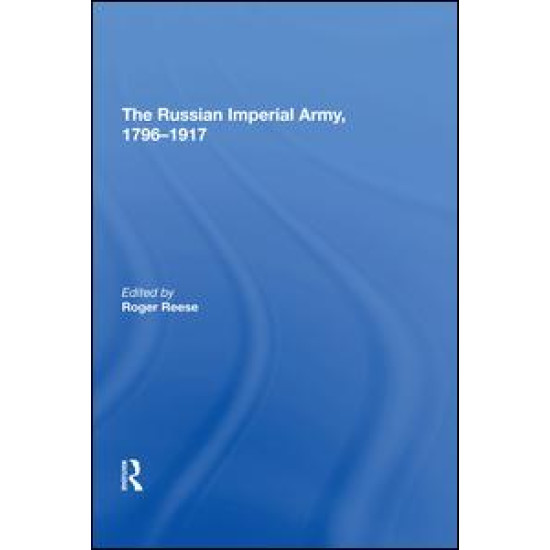 The Russian Imperial Army 1796¿1917