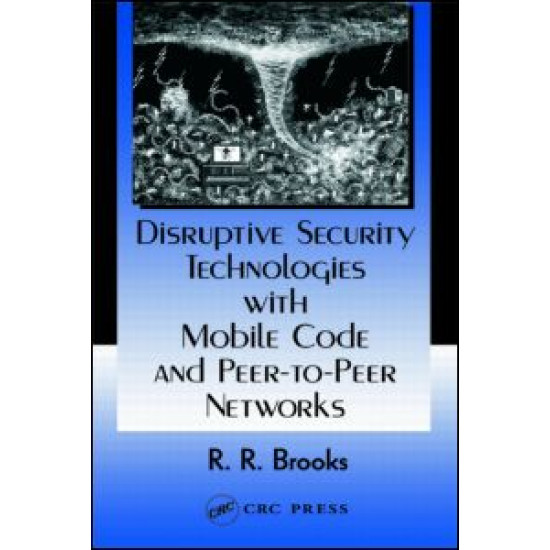 Disruptive Security Technologies with Mobile Code and Peer-to-Peer Networks