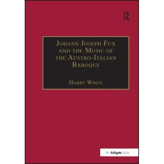 Johann Joseph Fux and the Music of the Austro-Italian Baroque