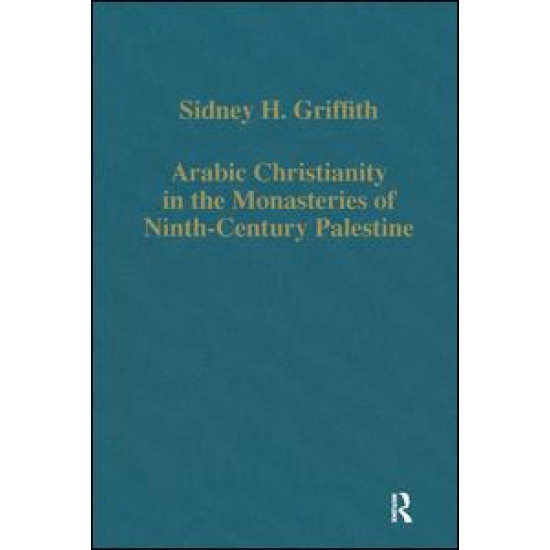 Arabic Christianity in the Monasteries of Ninth-Century Palestine