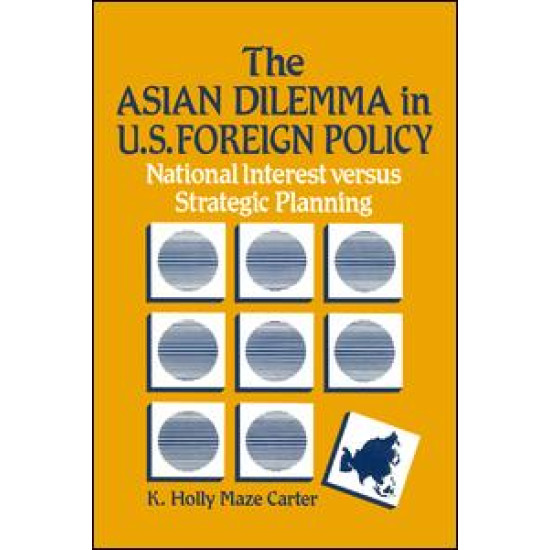 The Asian Dilemma in United States Foreign Policy: National Interest Versus Strategic Planning