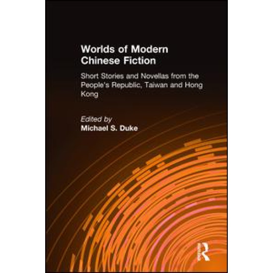 Worlds of Modern Chinese Fiction: Short Stories and Novellas from the People's Republic, Taiwan and Hong Kong