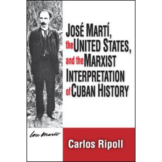 Jose Marti, the United States, and the Marxist Interpretation of Cuban