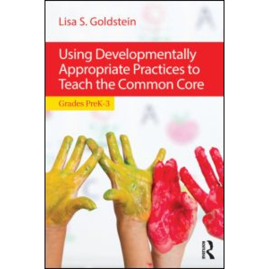 Using Developmentally Appropriate Practices to Teach the Common Core