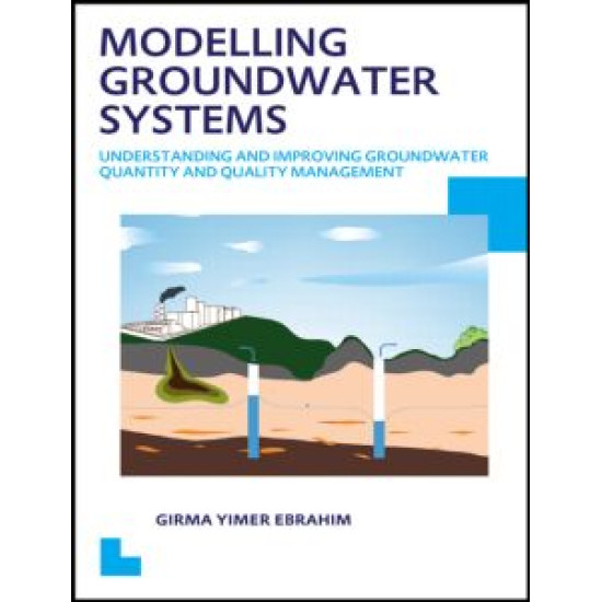 Modelling Groundwater Systems: Understanding and Improving Groundwater Quantity and Quality Management