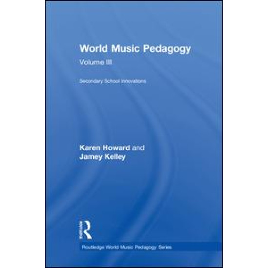 World Music Pedagogy, Volume III: Secondary School Innovations