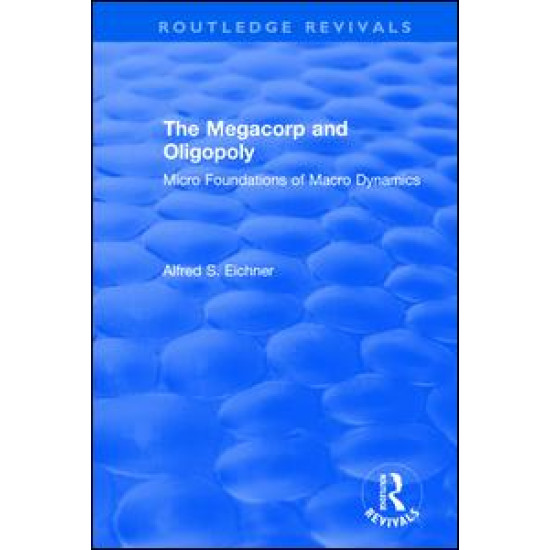Revival: The Megacorp and Oligopoly: Micro Foundations of Macro Dynamics (1981)