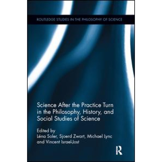 Science after the Practice Turn in the Philosophy, History, and Social Studies of Science