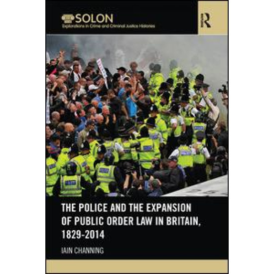 The Police and the Expansion of Public Order Law in Britain, 1829-2014