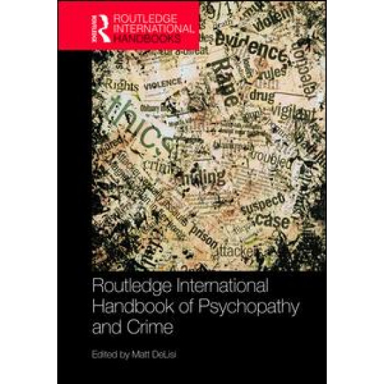 Routledge International Handbook of Psychopathy and Crime