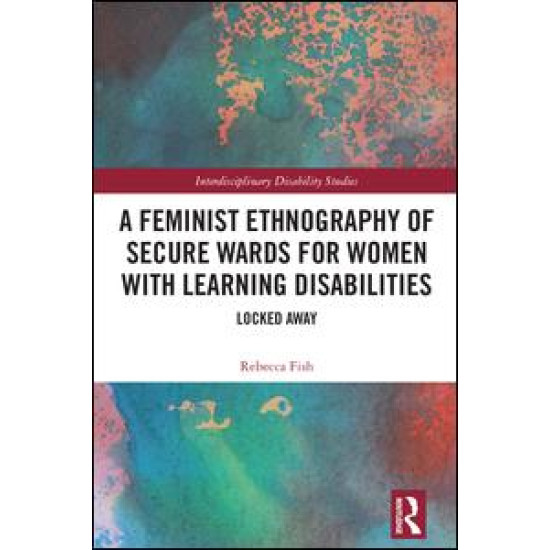 A Feminist Ethnography of Secure Wards for Women with Learning Disabilities