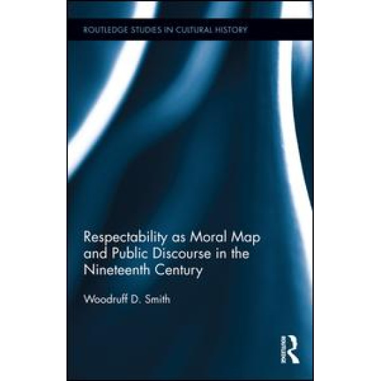 Respectability as Moral Map and Public Discourse in the Nineteenth Century