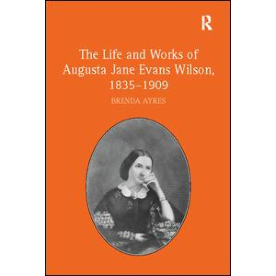 The Life and Works of Augusta Jane Evans Wilson, 1835–1909