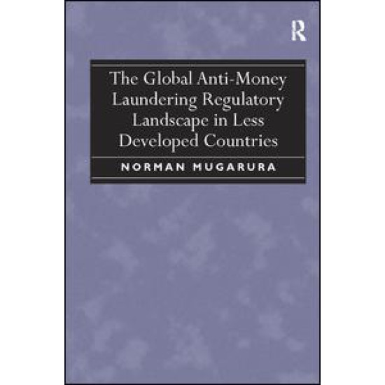 The Global Anti-Money Laundering Regulatory Landscape in Less Developed Countries