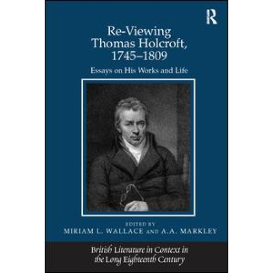 Re-Viewing Thomas Holcroft, 1745–1809