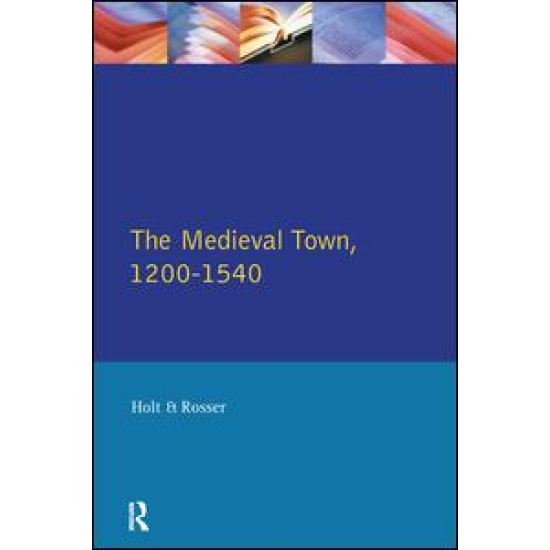 The Medieval Town in England 1200-1540
