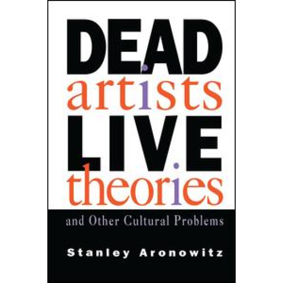 Dead Artists, Live Theories, and Other Cultural Problems