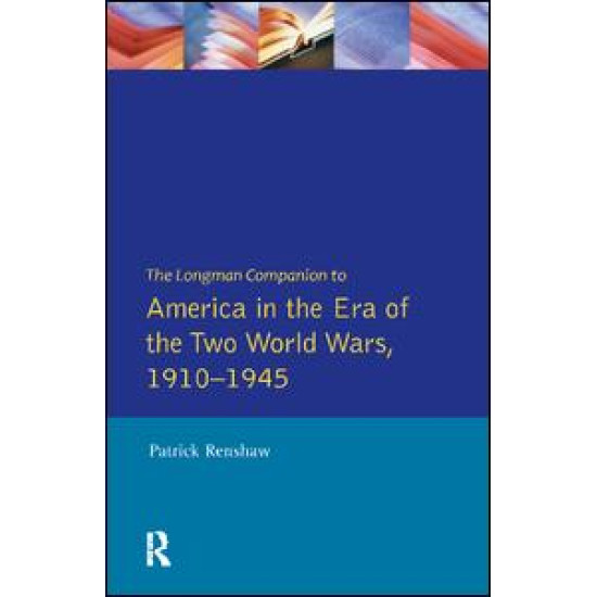 The Longman Companion to America in the Era of the Two World Wars, 1910-1945
