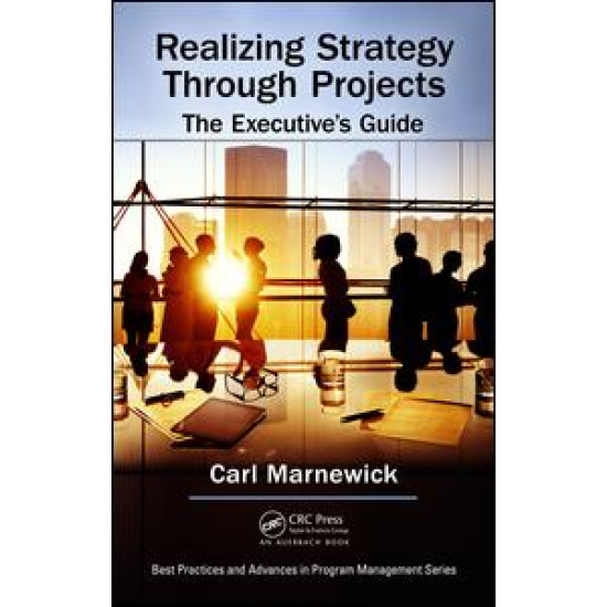 Realizing Strategy through Projects: The Executive's Guide