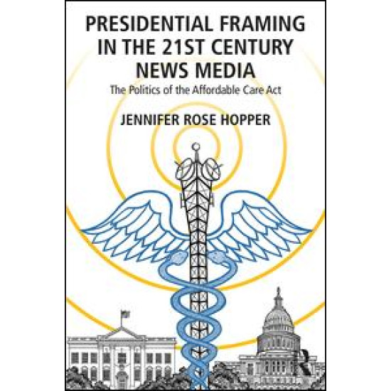 Presidential Framing in the 21st Century News Media