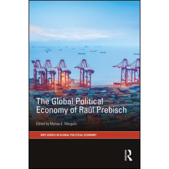 The Global Political Economy of RaÃºl Prebisch