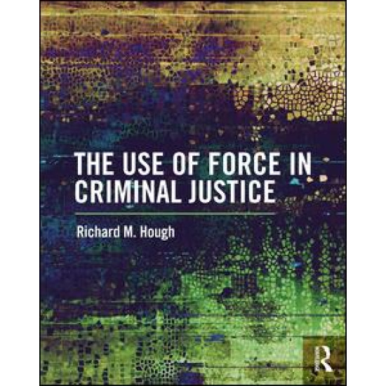 The Use of Force in Criminal Justice