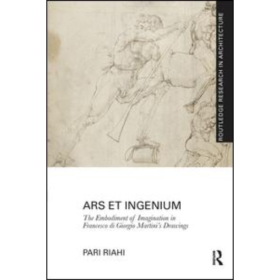 Ars et Ingenium: The Embodiment of Imagination in Francesco di Giorgio Martini’s Drawings