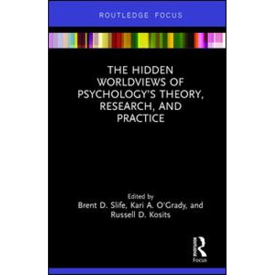 The Hidden Worldviews of Psychologyâ€™s Theory, Research, and Practice