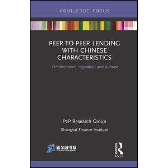 Peer-to-Peer Lending with Chinese Characteristics: Development, Regulation and Outlook