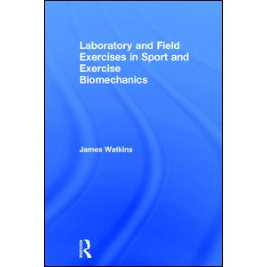 Laboratory and Field Exercises in Sport and Exercise Biomechanics