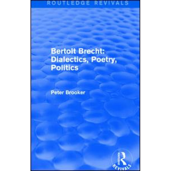Routledge Revivals: Bertolt Brecht: Dialectics, Poetry, Politics (1988)