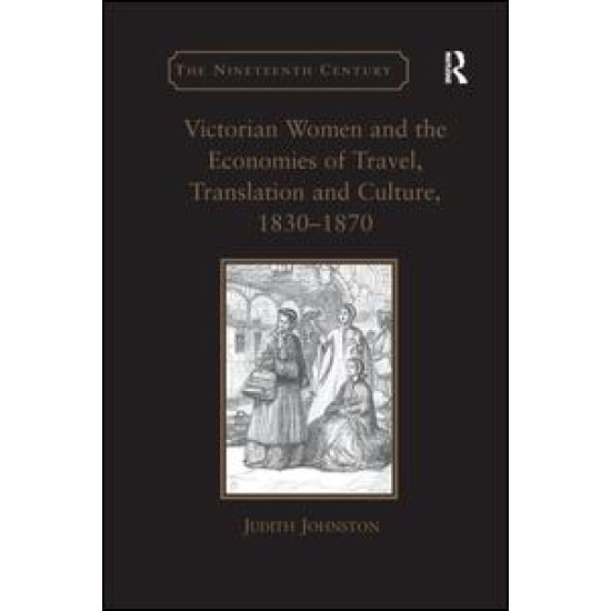 Victorian Women and the Economies of Travel, Translation and Culture, 1830–1870