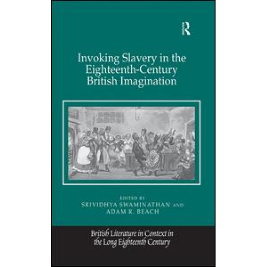 Invoking Slavery in the Eighteenth-Century British Imagination