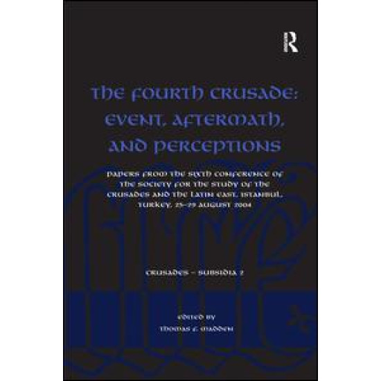 The Fourth Crusade: Event, Aftermath, and Perceptions