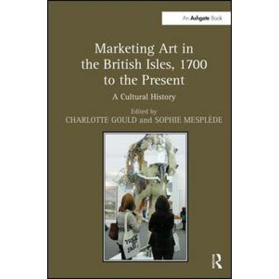 Marketing Art in the British Isles, 1700 to the Present