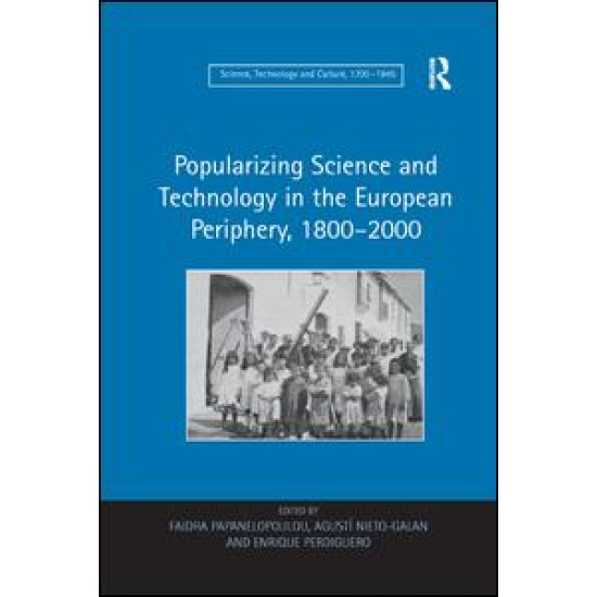 Popularizing Science and Technology in the European Periphery, 1800–2000