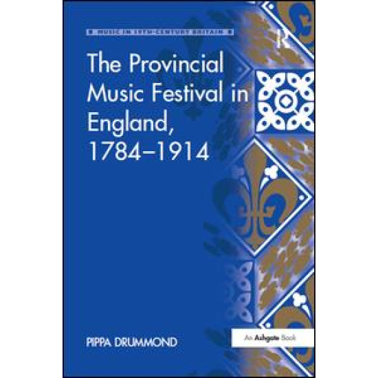 The Provincial Music Festival in England, 1784–1914