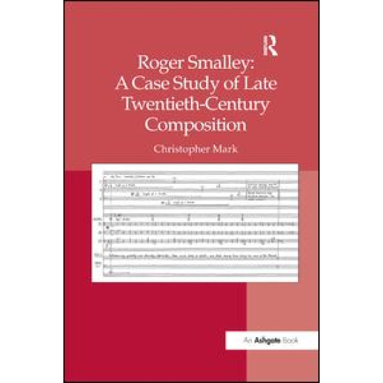Roger Smalley: A Case Study of Late Twentieth-Century Composition