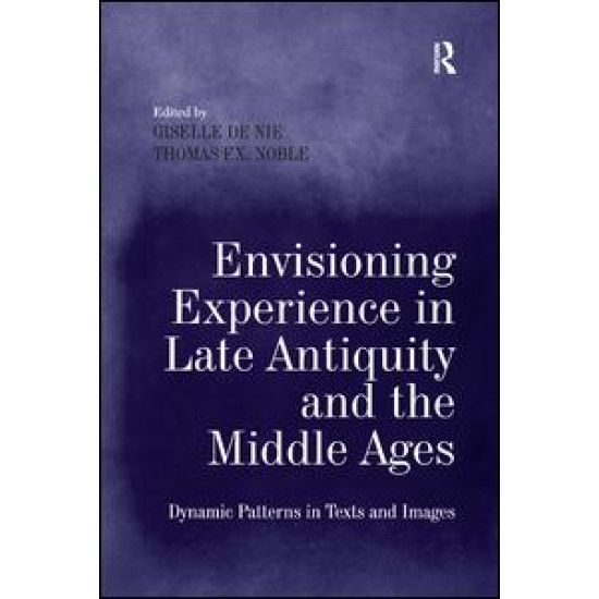 Envisioning Experience in Late Antiquity and the Middle Ages