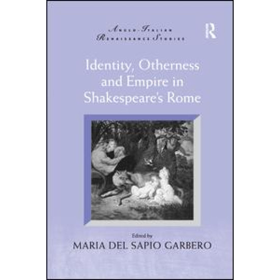 Identity, Otherness and Empire in Shakespeare's Rome